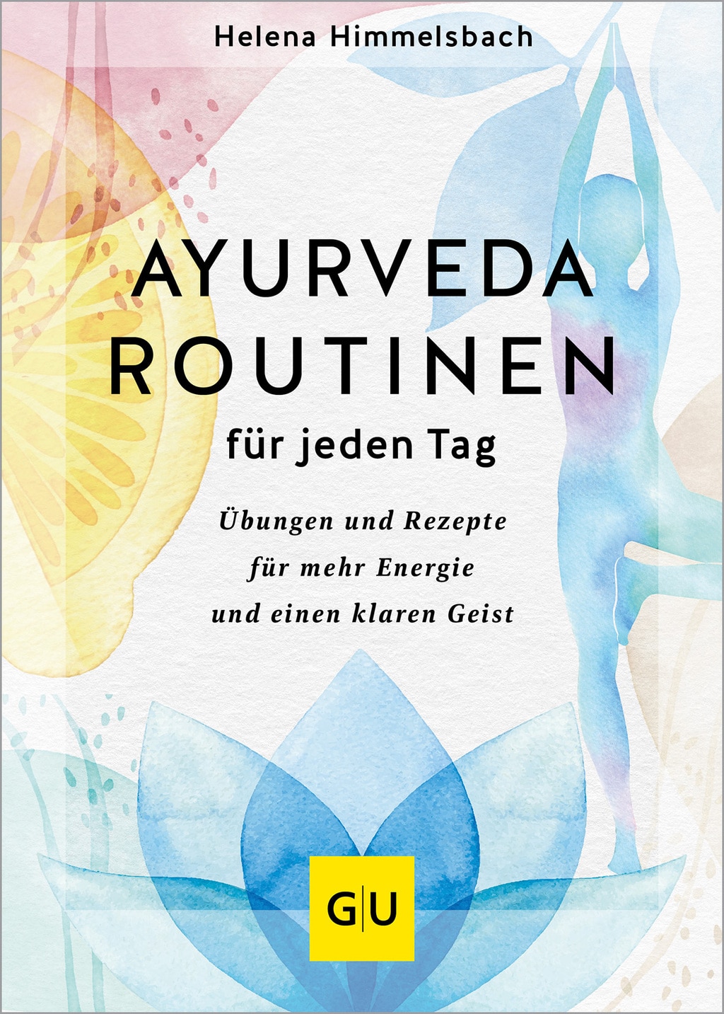 Der Buchumschlag von "Ayurveda Routinen für jeden Tag" von Helena Himmelsbach zeigt einen farbenfrohen Hintergrund mit abstrakten Aquarell-Illustrationen von Früchten und einer Lotusblume. 